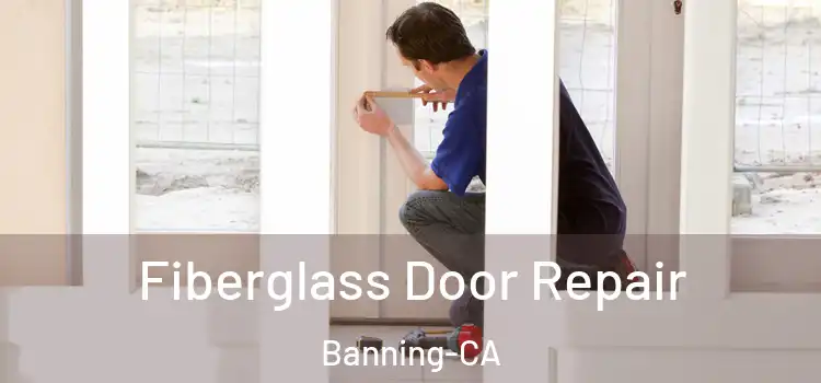  Fiberglass Door Repair Banning-CA