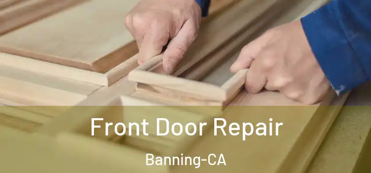 Front Door Repair Banning-CA