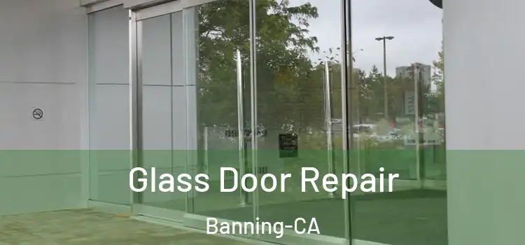  Glass Door Repair Banning-CA